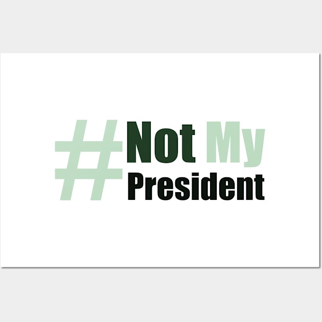 #Not my president Wall Art by Lin Watchorn 